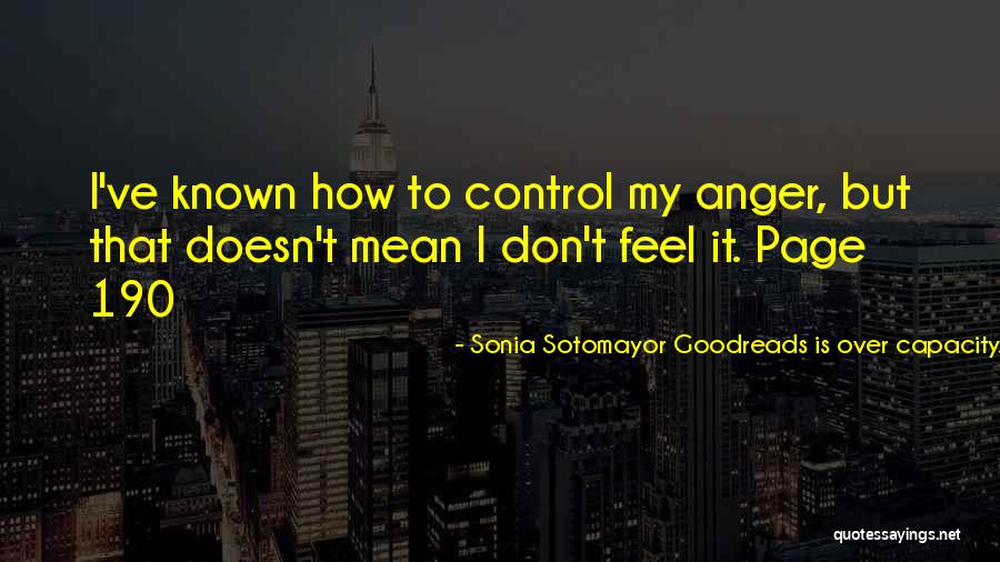 Anger Control Quotes By Sonia Sotomayor Goodreads Is Over Capacity. You Can Never Have Too Many Books But Goodreads Can Some