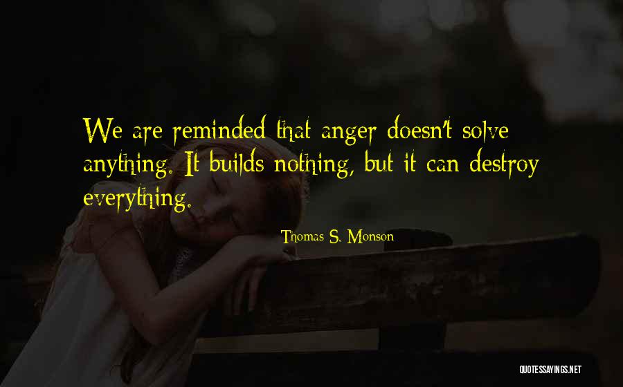 Anger Doesn T Solve Anything Quotes By Thomas S. Monson Anger Doesn T Solve Anything Quotes By Thomas S. Monson