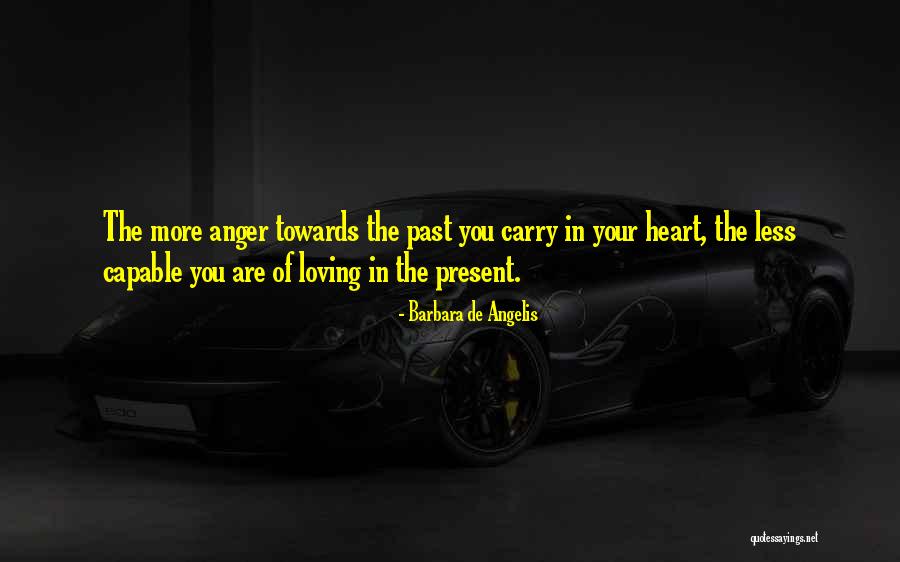 Anger In Your Heart Quotes By Barbara De Angelis