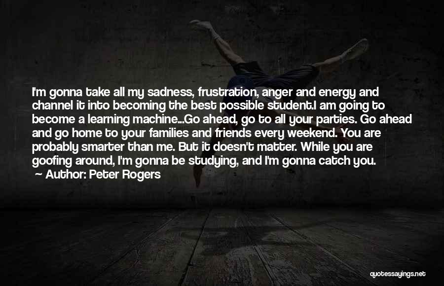 Anger Is My Motivation Quotes By Peter Rogers