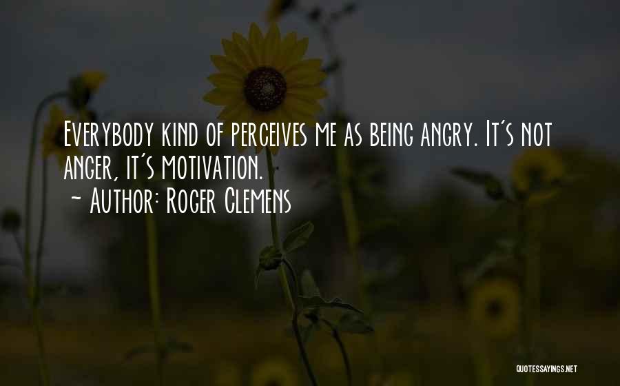 Anger Is My Motivation Quotes By Roger Clemens
