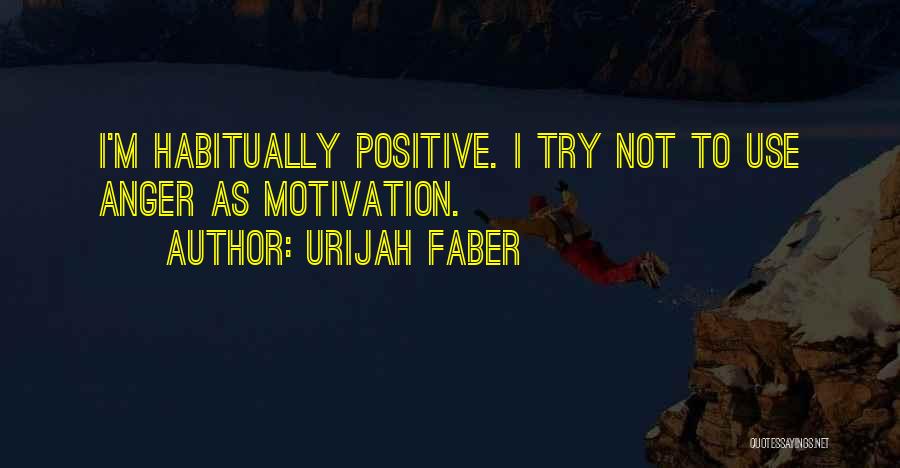 Anger Is My Motivation Quotes By Urijah Faber