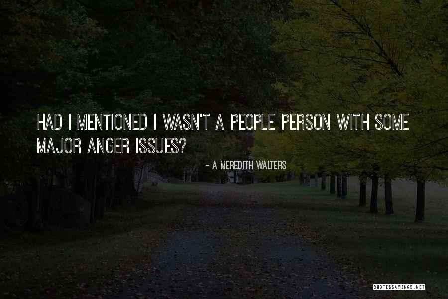 Anger Issues Quotes By A Meredith Walters Anger Issues Quotes By A Meredith Walters