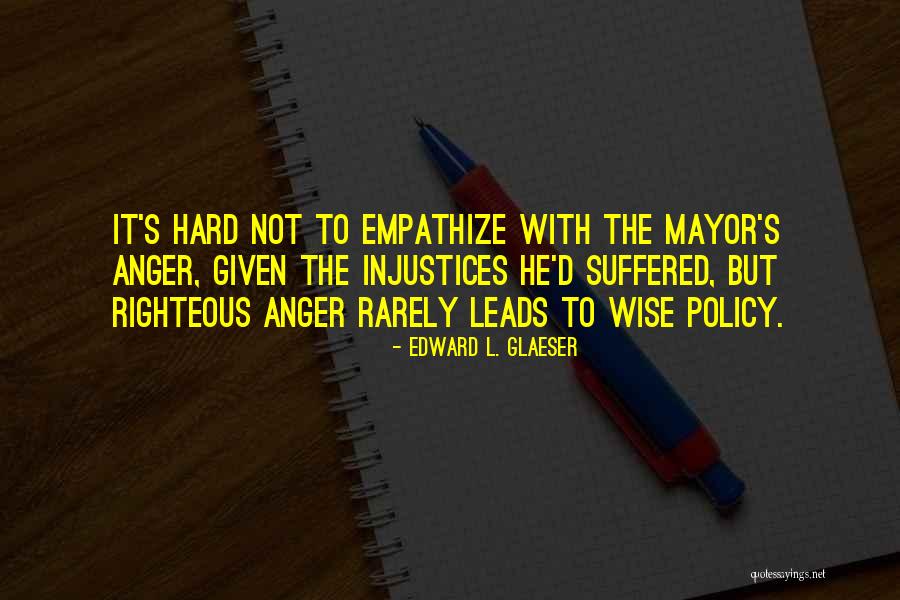 Anger Leads Quotes By Edward L. Glaeser Anger Leads Quotes By Edward L. Glaeser