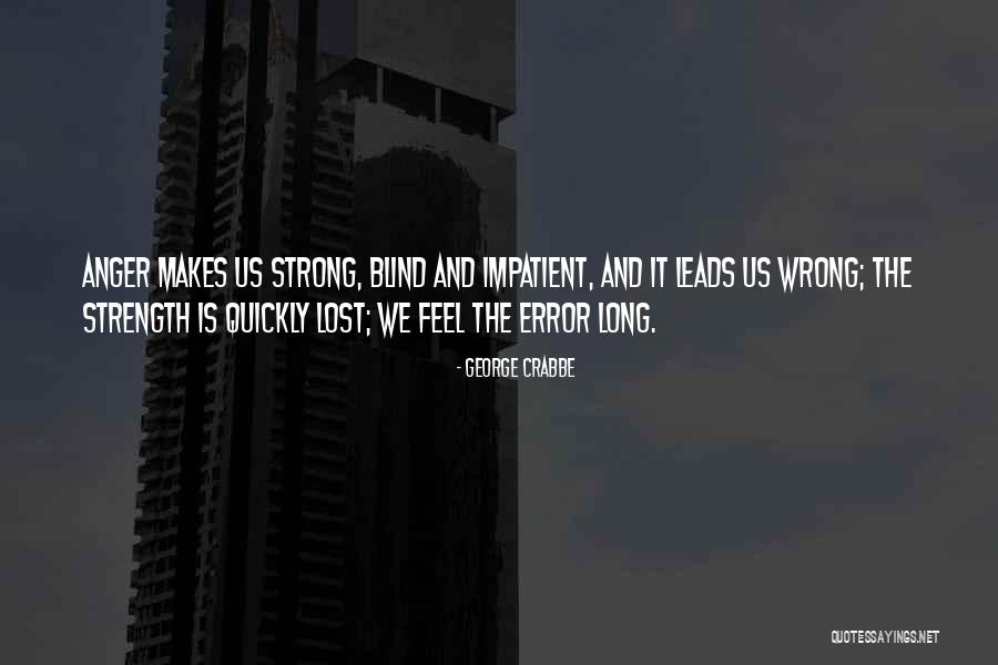 Anger Leads Quotes By George Crabbe Anger Leads Quotes By George Crabbe