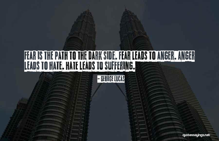 Anger Leads To Suffering Quotes By George Lucas Anger Leads To Suffering Quotes By George Lucas