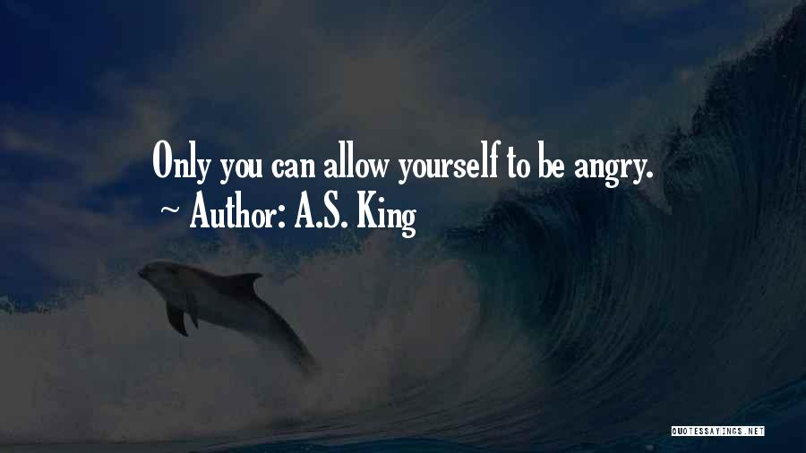 Anger Management Quotes By A.S. King