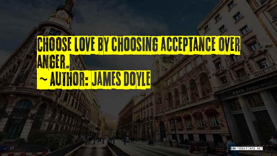 Anger Over Love Quotes By James Doyle