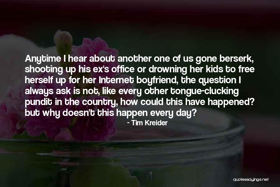 Anger To Boyfriend Quotes By Tim Kreider Anger To Boyfriend Quotes By Tim Kreider