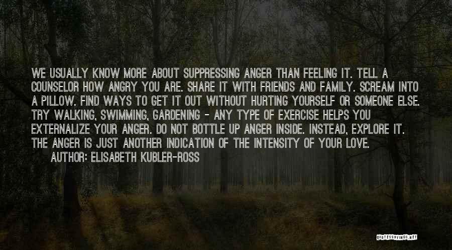 Anger To Someone Quotes By Elisabeth Kubler-Ross