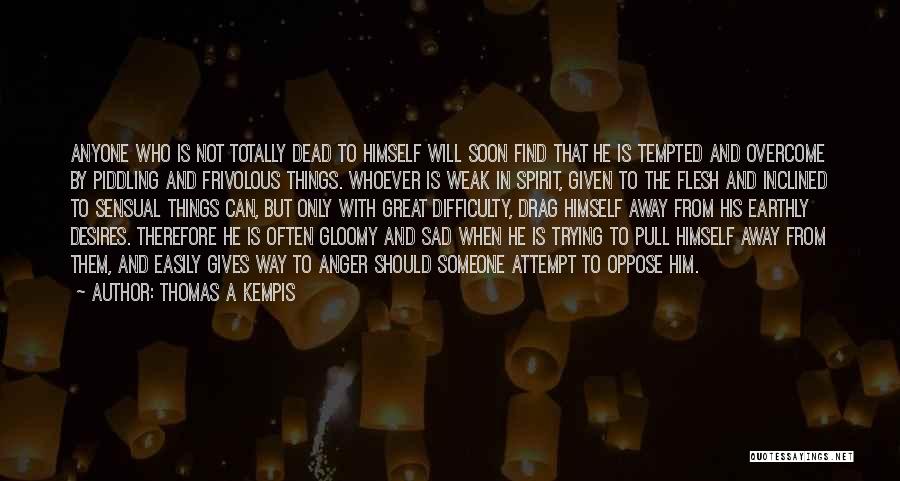 Anger To Someone Quotes By Thomas A Kempis