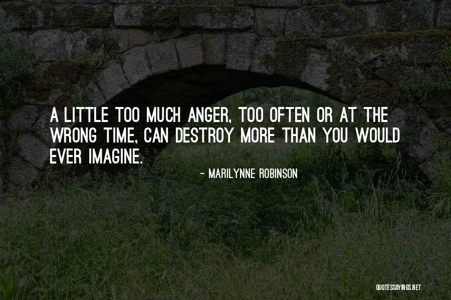 Anger Will Destroy You Quotes By Marilynne Robinson Anger Will Destroy You Quotes By Marilynne Robinson