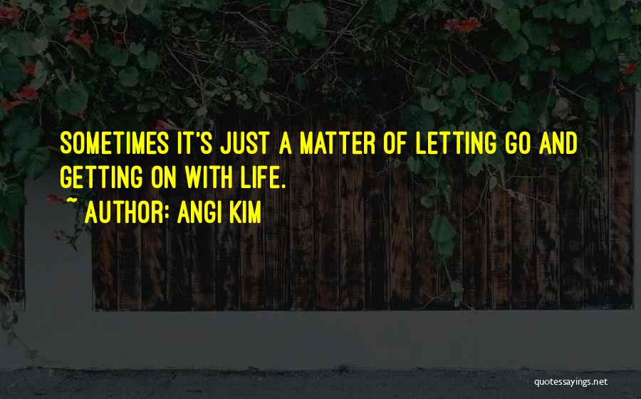 Angi Kim Quotes 477159