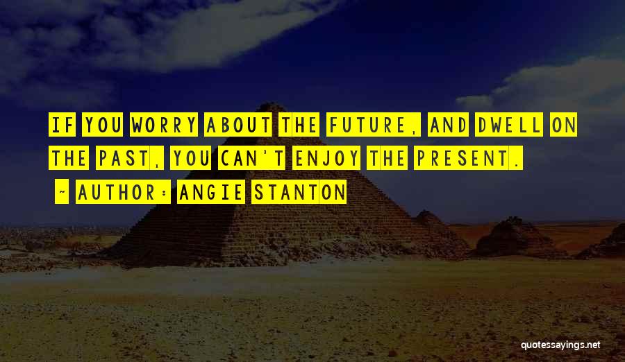 Angie Stanton Quotes 1031374