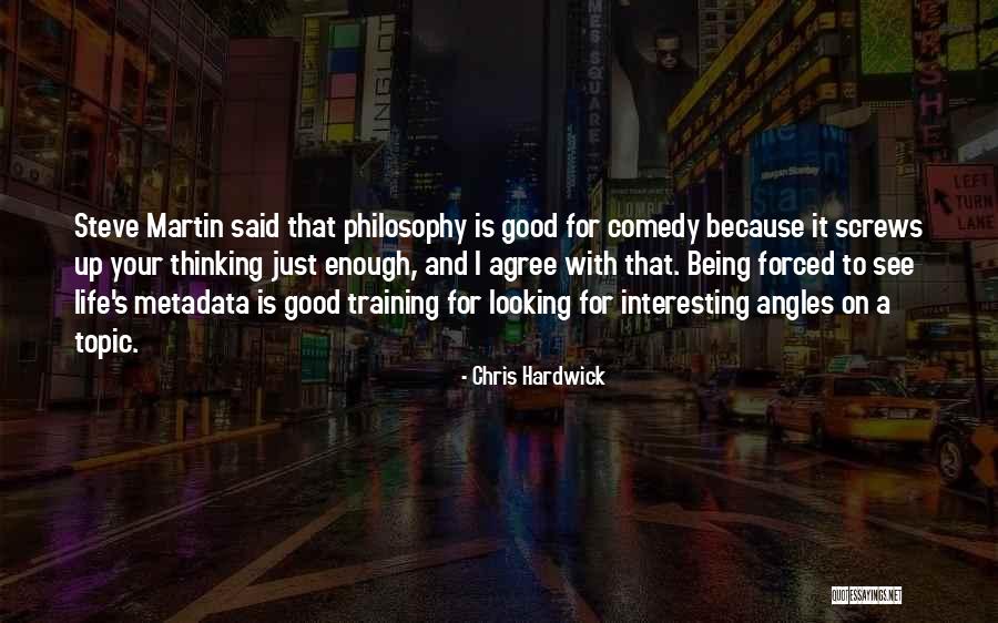 Angles Of Life Quotes By Chris Hardwick Angles Of Life Quotes By Chris Hardwick