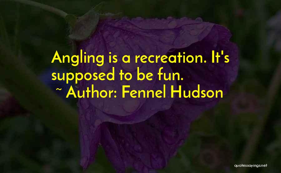 Angling Quotes By Fennel Hudson