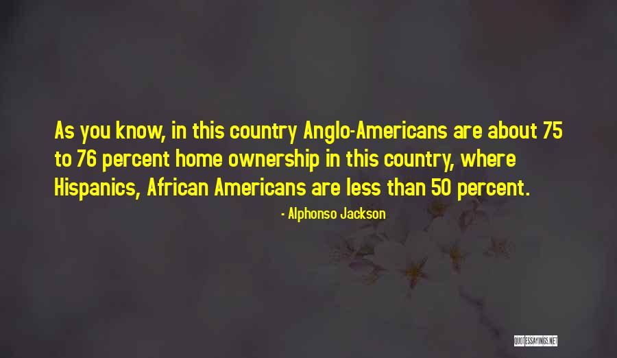 Anglo Americans Quotes By Alphonso Jackson Anglo Americans Quotes By Alphonso Jackson