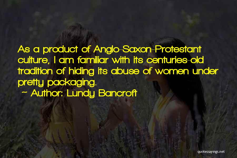 Anglo Saxon Culture Quotes By Lundy Bancroft