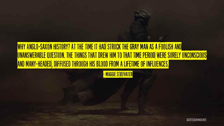 Anglo Saxon Period Quotes By Maggie Stiefvater Anglo Saxon Period Quotes By Maggie Stiefvater