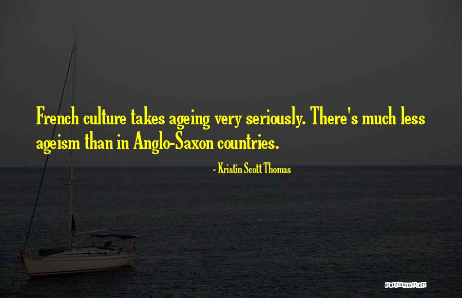 Anglo Saxon Quotes By Kristin Scott Thomas