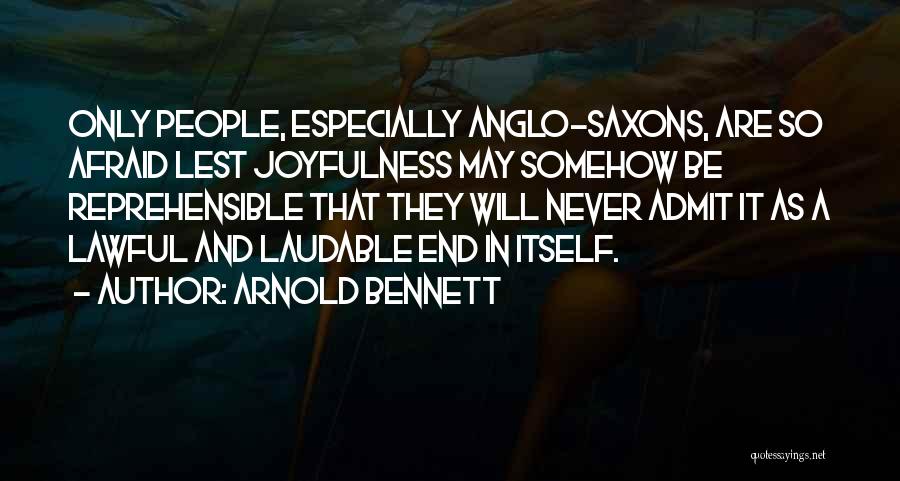 Anglo Saxons Quotes By Arnold Bennett