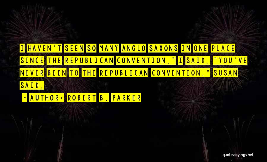 Anglo Saxons Quotes By Robert B. Parker Anglo Saxons Quotes By Robert B. Parker