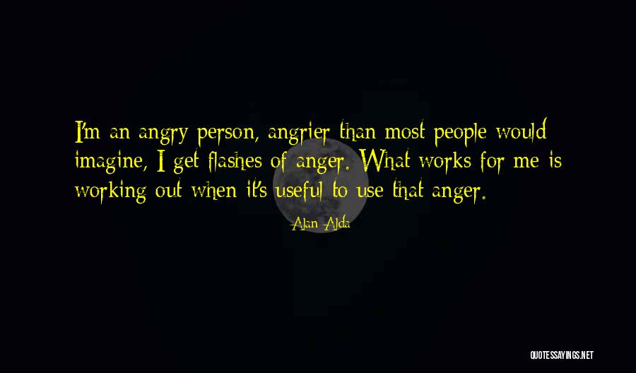 Angrier Than A Quotes By Alan Alda Angrier Than A Quotes By Alan Alda