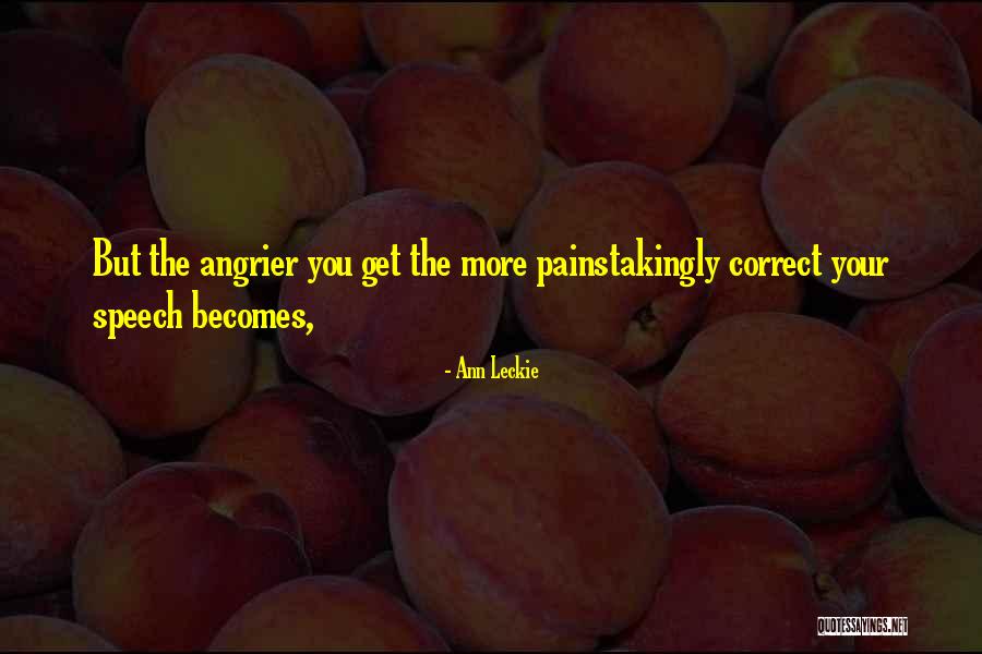 Angrier Than A Quotes By Ann Leckie Angrier Than A Quotes By Ann Leckie
