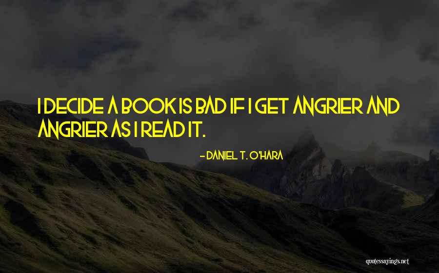 Angrier Than A Quotes By Daniel T. O'Hara Angrier Than A Quotes By Daniel T. O'Hara