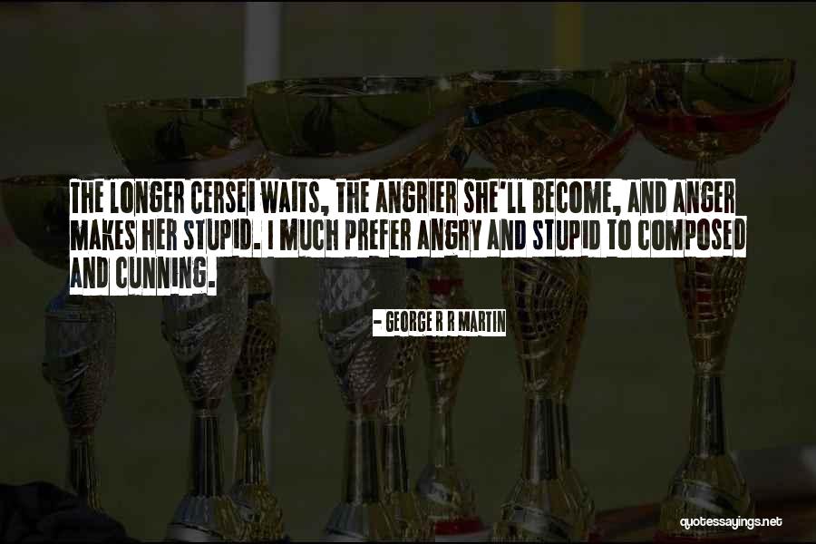 Angrier Than A Quotes By George R R Martin Angrier Than A Quotes By George R R Martin