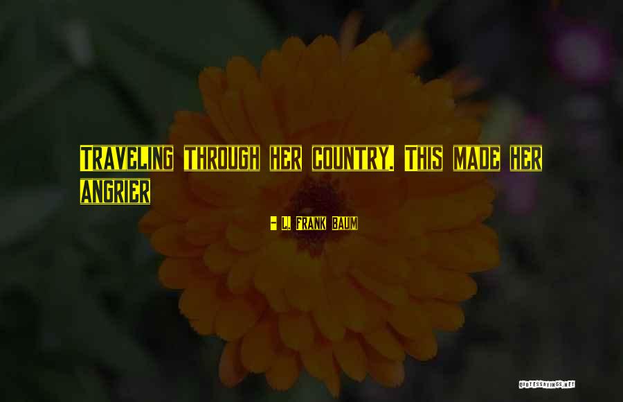 Angrier Than A Quotes By L. Frank Baum Angrier Than A Quotes By L. Frank Baum