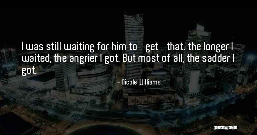 Angrier Than A Quotes By Nicole Williams Angrier Than A Quotes By Nicole Williams