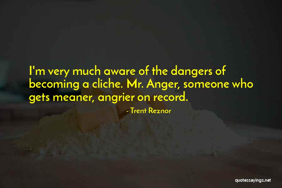 Angrier Than A Quotes By Trent Reznor Angrier Than A Quotes By Trent Reznor