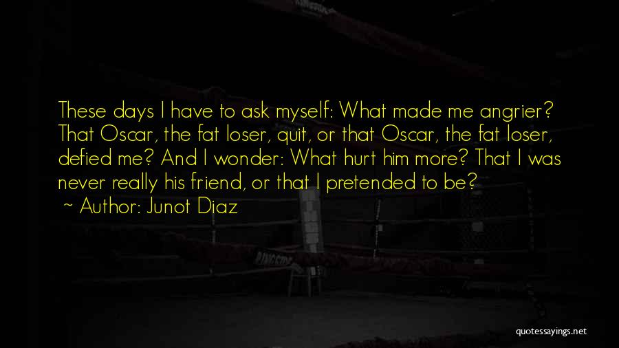 Angrier Than Quotes By Junot Diaz