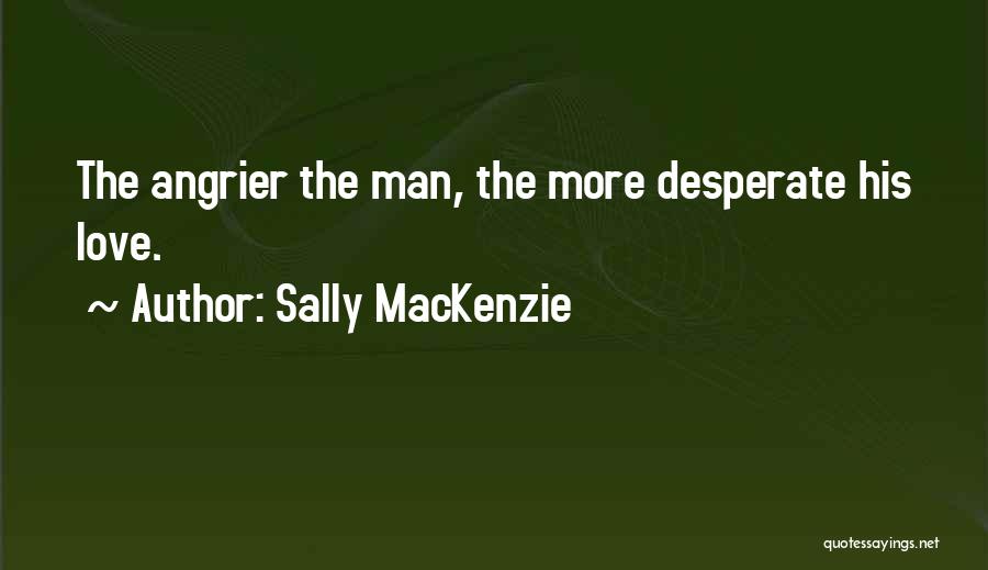 Angrier Than Quotes By Sally MacKenzie