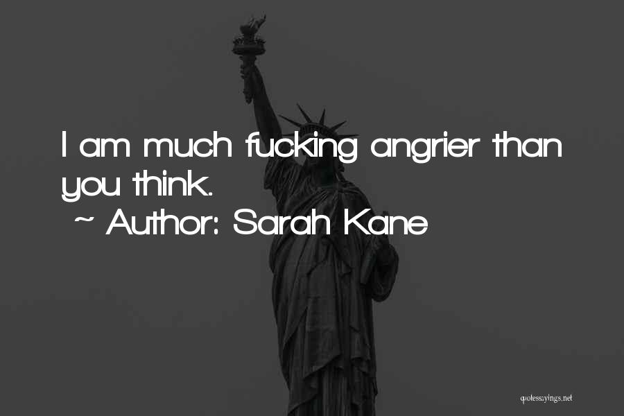 Angrier Than Quotes By Sarah Kane