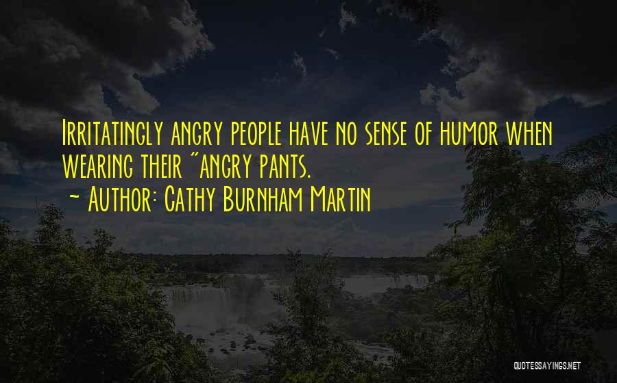 Angry And Attitude Quotes By Cathy Burnham Martin