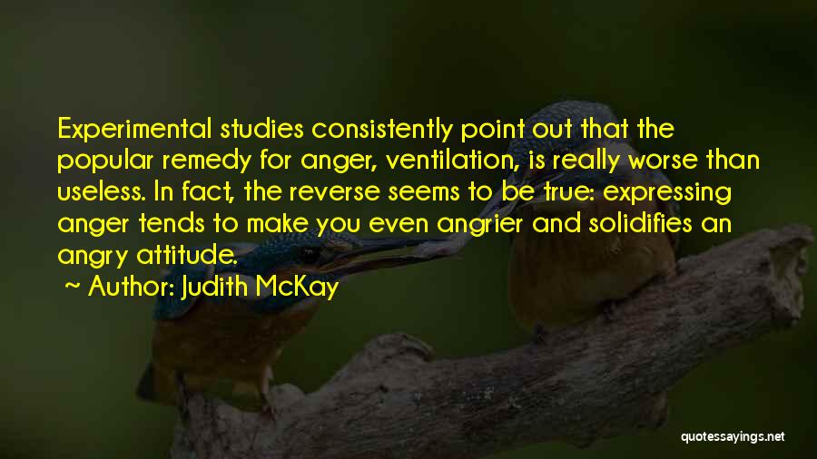 Angry And Attitude Quotes By Judith McKay