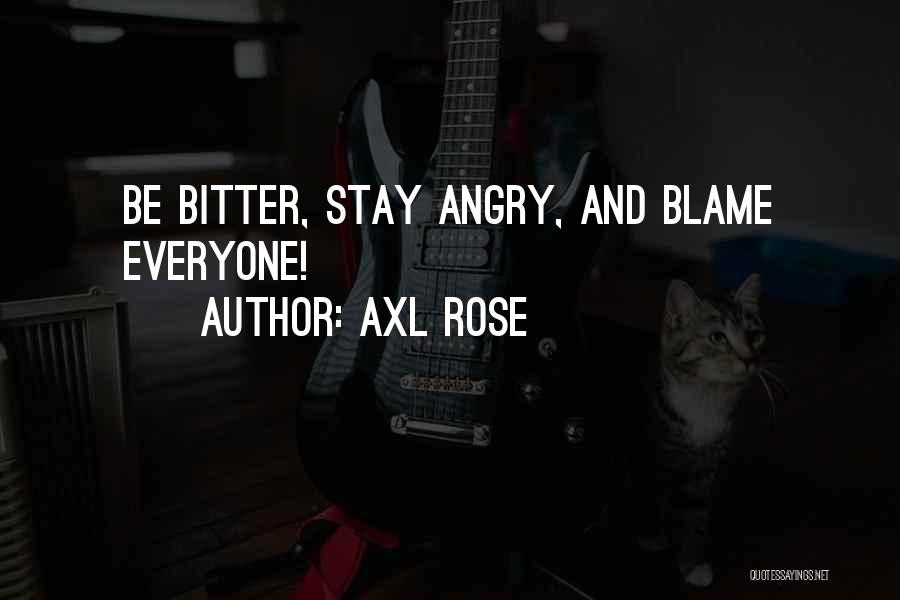 Angry And Bitter Quotes By Axl Rose
