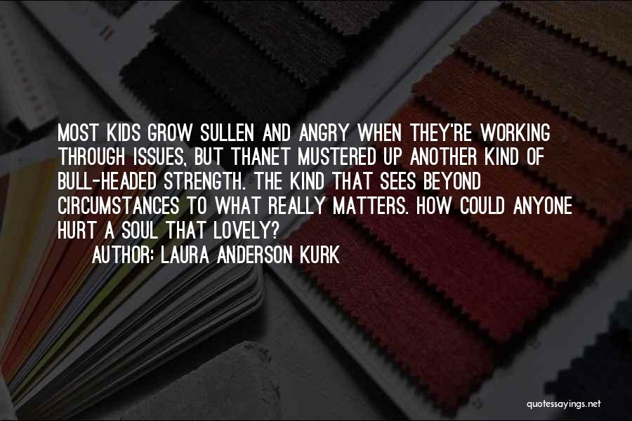 Angry And Hurt Quotes By Laura Anderson Kurk