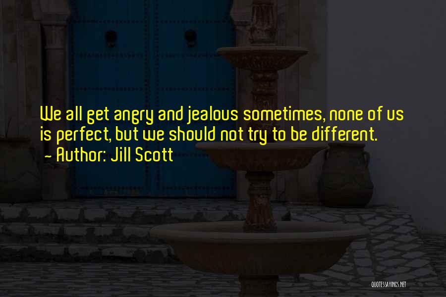 Angry And Jealous Quotes By Jill Scott