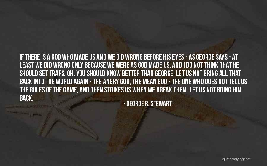 Angry At God Quotes By George R. Stewart Angry At God Quotes By George R. Stewart