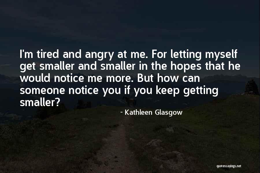Angry At Myself Quotes By Kathleen Glasgow Angry At Myself Quotes By Kathleen Glasgow