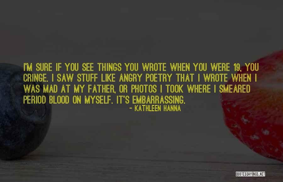 Angry At Myself Quotes By Kathleen Hanna Angry At Myself Quotes By Kathleen Hanna