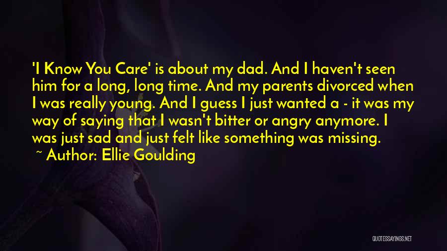 Angry At Your Dad Quotes By Ellie Goulding