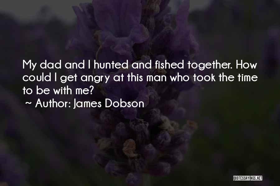 Angry At Your Dad Quotes By James Dobson