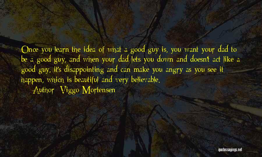 Angry At Your Dad Quotes By Viggo Mortensen