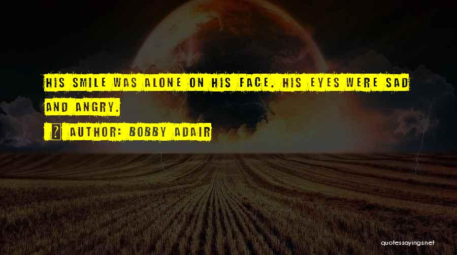 Angry Eyes Quotes By Bobby Adair