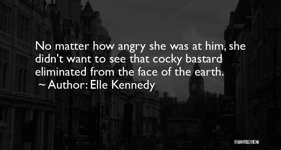 Angry Face Quotes By Elle Kennedy