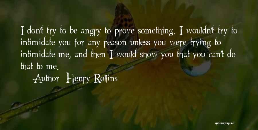 Angry For No Reason Quotes By Henry Rollins